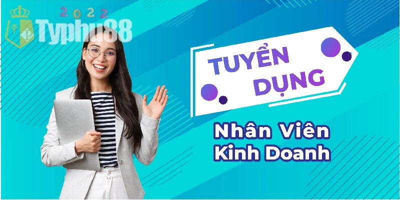 Tuyển dụng Typhu88 tìm kiếm nhân sự kinh doanh