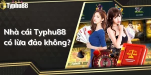 Typhu88 có lừa đảo không?